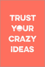 Poster Lita på dina galna idéer - lita på dina galna idéer